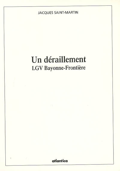 Un déraillement : LGV Bayonne-Frontière : entretiens avec Marie-Pierre Bazin-Cheneaux