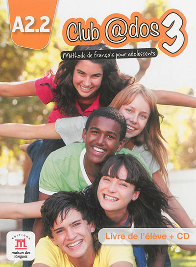 Club @dos 3, méthode de français pour adolescents : livre de l'élève + CD : A2.2