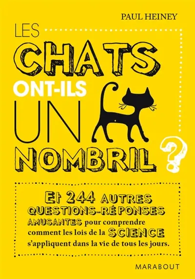 Les chats ont-ils un nombril ? : et 244 autres questions-réponses amusantes pour comprendre comment les lois de la science s'appliquent dans la vie de tous les jours