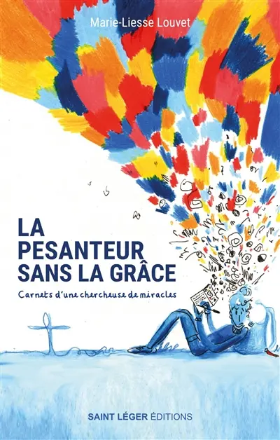 La pesanteur sans la grâce : carnets d'une chercheuse de miracles