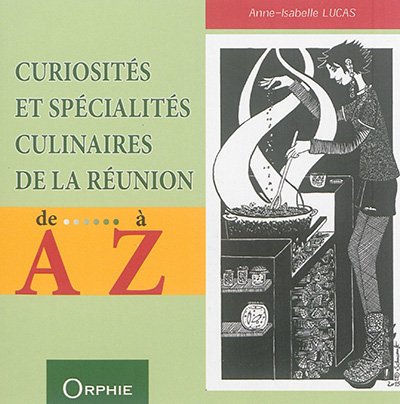 Curiosités et spécialités culinaires de La Réunion de A à Z