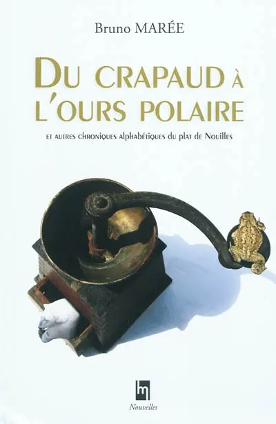Du crapaud à l'ours polaire : et autres chroniques alphabétiques du plat de nouilles