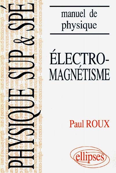 Manuel de physique générale. Vol. 1. Electromagnétisme : cours et exercices corrigés