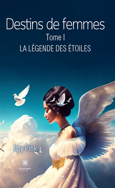 Destins de femmes : Tome I...
