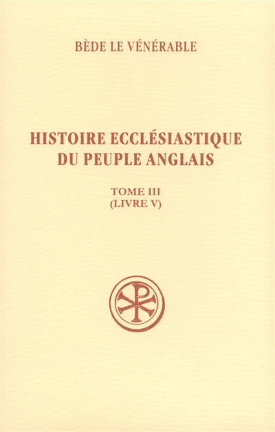 Histoire ecclésiastique du peuple anglais. Vol. 3. Livre V. Historia ecclesiastica gentis Anglorum. Vol. 3. Livre V