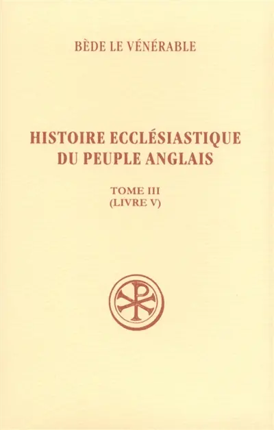Histoire ecclésiastique du peuple anglais. Vol. 3. Livre V. Historia ecclesiastica gentis Anglorum. Vol. 3. Livre V