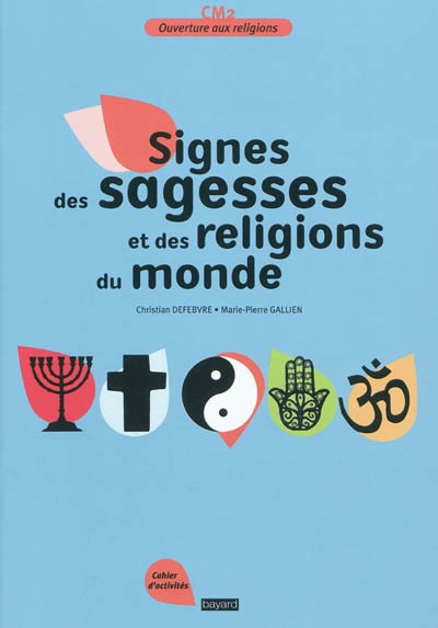 Signes des sagesses et religions du monde : cahier d'activités, CM2