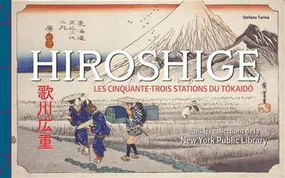 Hiroshige : les cinquante-trois stations du Tôkaidô : dans les collections de la New York Public Library
