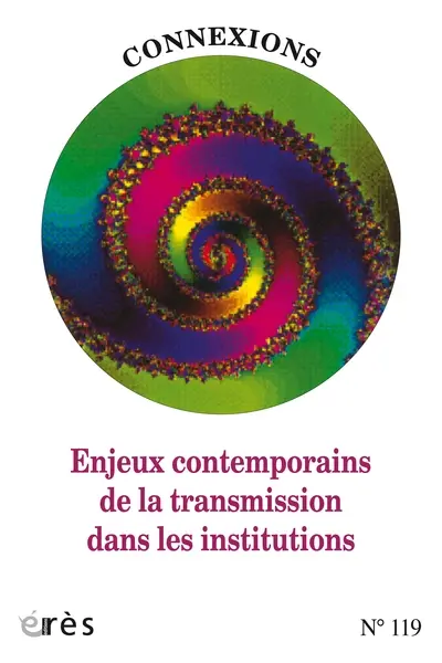 Connexions, n° 119. Enjeux contemporains de la transmission dans les institutions