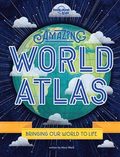 Amazing world atlas : bringing our world to life