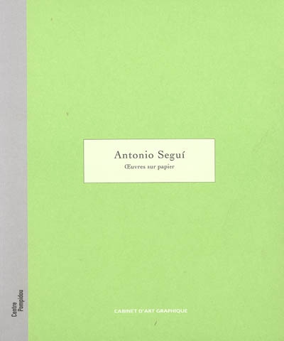 Antonio Segui : oeuvres sur papier : Galerie d'art graphique, 15 juin-10 octobre 2005