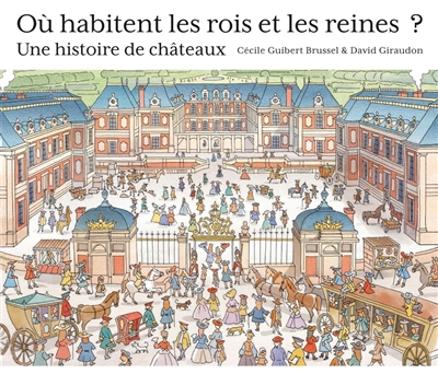 Où habitent les rois et les reines ? : une histoire de châteaux