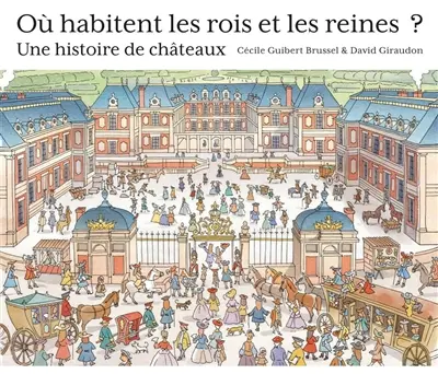 Où habitent les rois et les reines ? : une histoire de châteaux