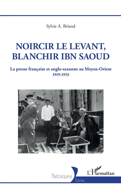 Noircir le Levant, blanchir Ibn Saoud : la presse française et anglo-saxonne au Moyen-Orient : 1919-1953