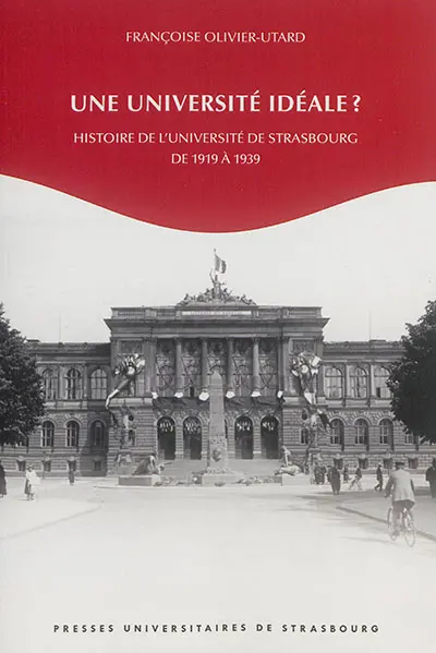 Une université idéale ? : histoire de l'Université de Strasbourg de 1919 à 1939