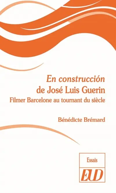 En construccion de José Luis Guerin : filmer Barcelone au tournant du siècle