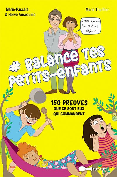 #Balance tes petits-enfants : 150 preuves que ce sont eux qui commandent