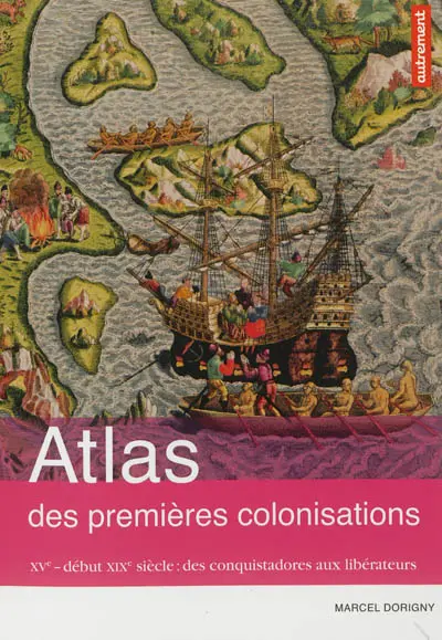 Atlas des premières colonisations : XVe-début XIXe : des conquistadors aux libérateurs