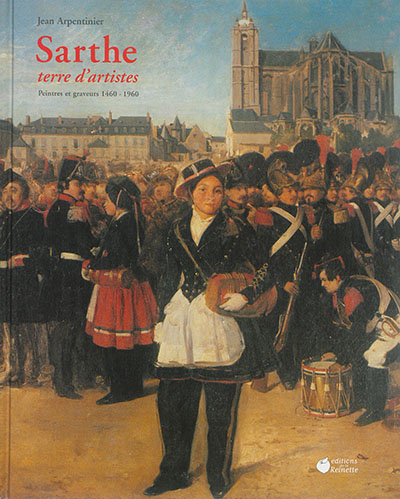 Sarthe, terre d'artistes : peintres et graveurs, 1460-1960