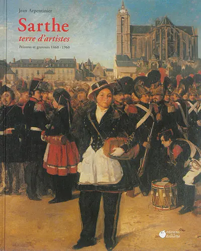 Sarthe, terre d'artistes : peintres et graveurs, 1460-1960