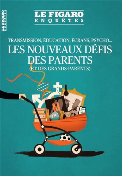 Le Figaro enquêtes, hors-série. Les nouveaux défis des parents (et des grands-parents) : transmission, éducation, écrans, psycho...