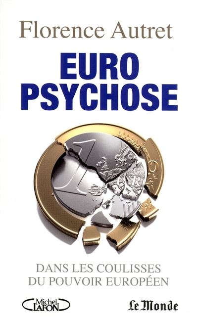 Euro psychose : dans les coulisses du pouvoir européen