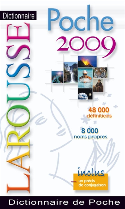 Dictionnaire Larousse de poche 2009 : 48.000 définitions, 8.000 noms propres : inclus un précis de conjugaison