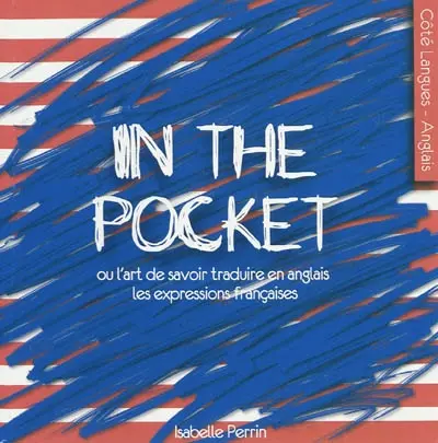 In the pocket ou L'art de savoir traduire en anglais les expressions françaises