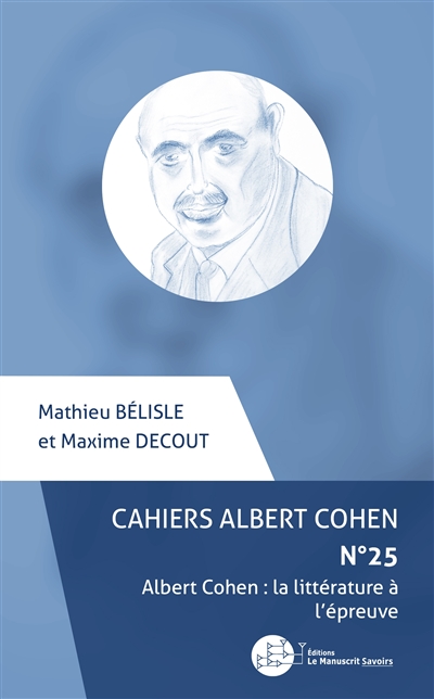 Cahiers Albert Cohen : études, critiques, événements, n° 25. Albert Cohen : la littérature à l'épreuve