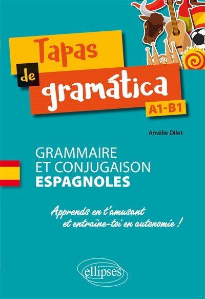 Tapas de gramatica, A1-B1 : grammaire et conjugaison espagnoles : apprends en t'amusant et entraîne-toi en autonomie !