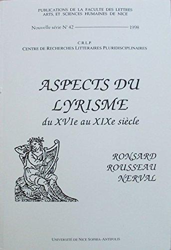 Aspects du lyrisme du XVIe au XIXe siècle : Ronsard, Rousseau, Nerval : actes du colloque, les 5 et 6 décembre 1997