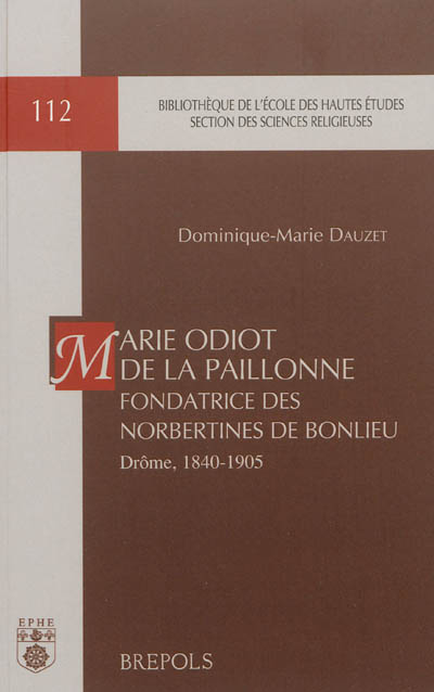 Marie Odiot de la Paillonne, fondatrice des Norbertines de Bonlieu : Drôme, 1840-1905