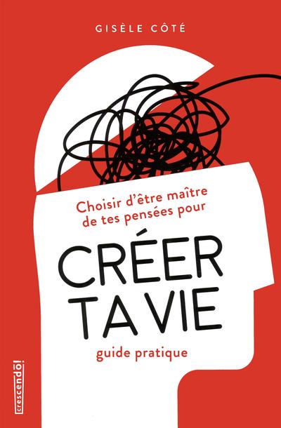 Choisir d'être maître de tes pensées pour créer ta vie : guide pratique