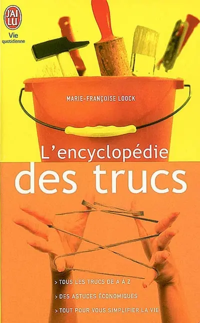L'encyclopédie des trucs : des milliers d'astuces de A à Z