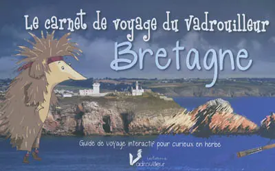 Le carnet de voyage du vadrouilleur : Bretagne : guide de voyage interactif pour curieux en herbe
