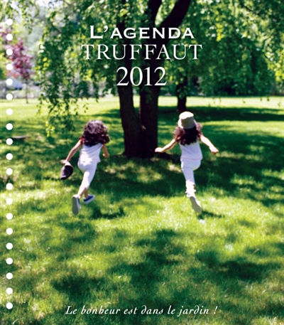 L'agenda Truffaut 2012 : le bonheur est dans le jardin !