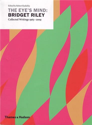 The Eye´s Mind Bridget Riley Selected Writings 1965-1999