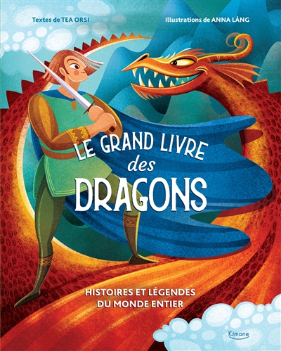 le grand livre des dragons : histoires et légendes du monde entier