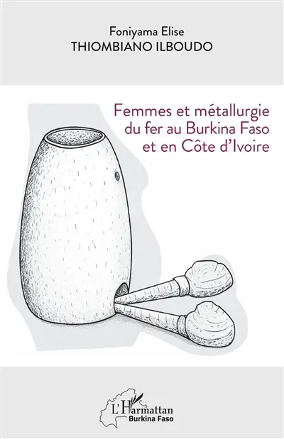 Femmes et métallurgie du fer au Burkina Faso et en Côte d'Ivoire