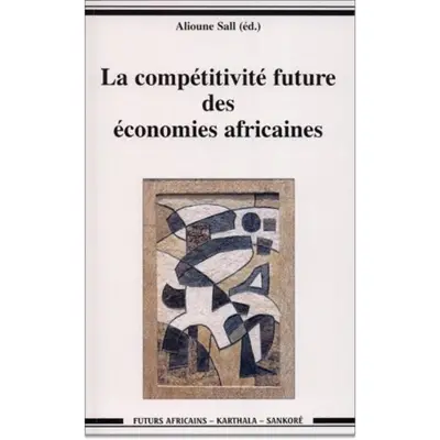 La compétitivité future des économies africaines : actes du forum de Dakar, mars 1999