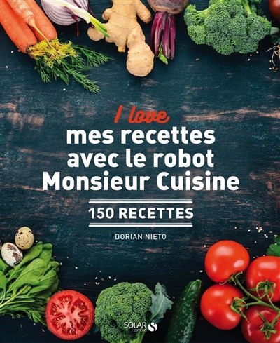 I love mes recettes avec le robot Monsieur Cuisine : 150 recettes
