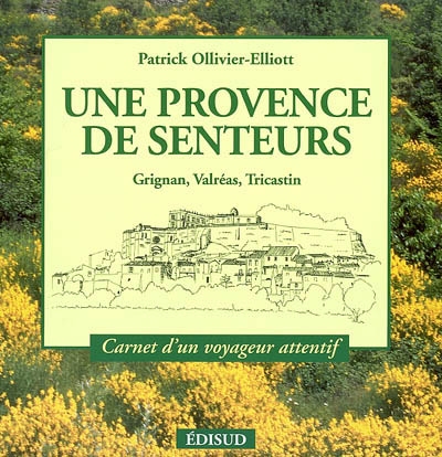 Une Provence des senteurs : Grignan, Valréas, Tricastin
