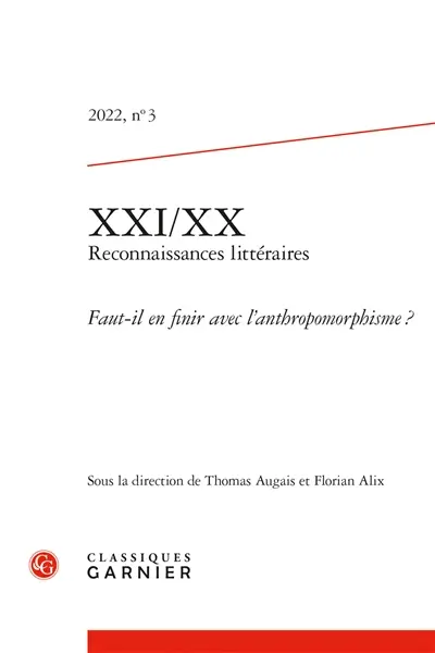 XXI-XX : reconnaissances littéraires, n° 3 (2022). Faut-il en finir avec l'anthropomorphisme ?