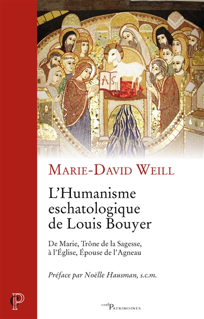 L'humanisme eschatologique de Louis Bouyer : de Marie, trône de la sagesse, à l'Eglise, épouse de l'Agneau