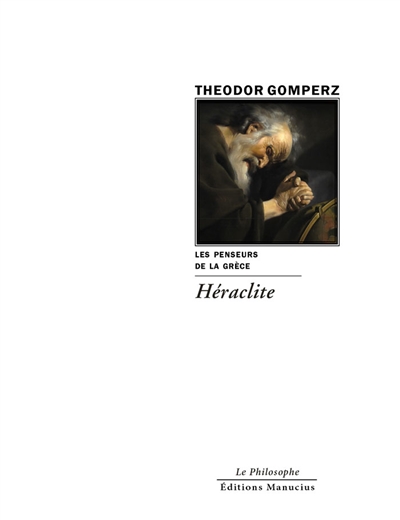 Les penseurs de la Grèce : histoire de la philosophie antique, tome 4 : Héraclite