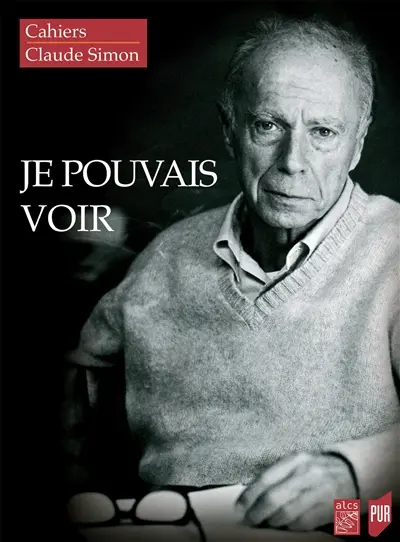 Cahiers Claude Simon, n° 15. Je pouvais voir