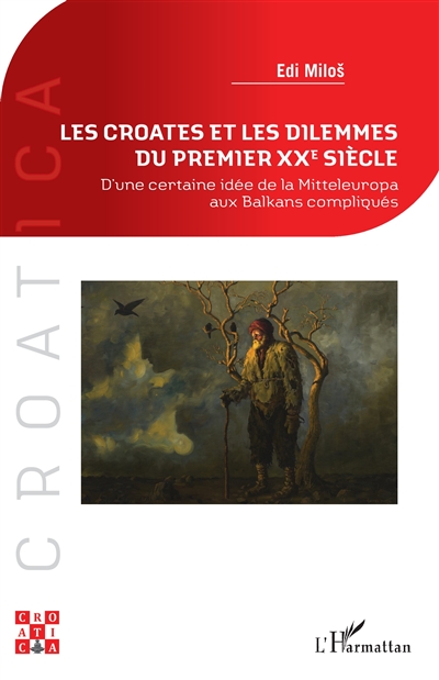 Les Croates et les dilemmes du premier XXe siècle : d'une certaine idée de la Mitteleuropa aux Balkans compliqués