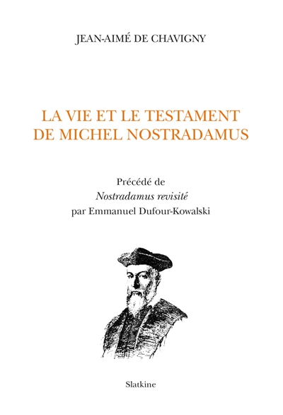 La vie et le testament de Michel Nostradamus. Nostradamus revisité