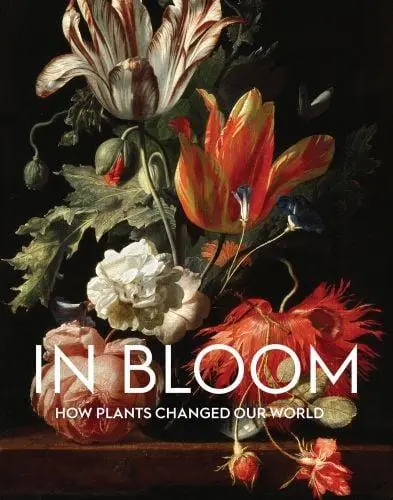 In Bloom : How Plants Changed Our World
