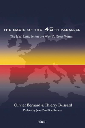 The magic of the 45th parallel : the ideal latitude for the world's great wines